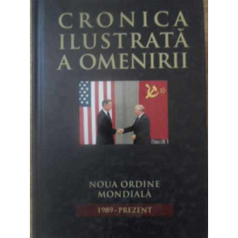 CRONICA ILUSTRATA A OMENIRII VOL.16 NOUA ORDINE MONDIALA 1989-PREZENT