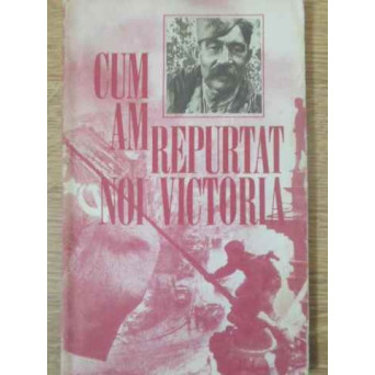 CUM AM REPURTAT NOI VICTORIA. POPORUL SOVIETIC IN MARELE RAZBOI PENTRU APARAREA PATRIEI 1941-1945