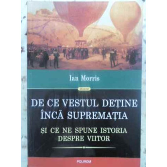DE CE VESTUL DETINE INCA SUPREMATIA SI CE NE SPUNE ISTORIA DESPRE VIITOR