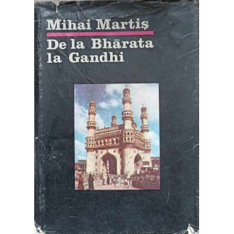DE LA BHARATA LA GANDHI. CIVILIZATIE ISTORIE SI CULTURA INDIANA