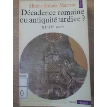 DECADENCE ROMAINE OU ANTIQUITE TARDIVE? III-E-IV-E SIECLE