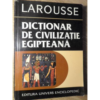 DICTIONAR DE CIVILIZATIE EGIPTEANA LAROUSSE