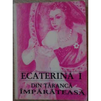 ECATERINA I DIN TARANCA IMPARATEASA