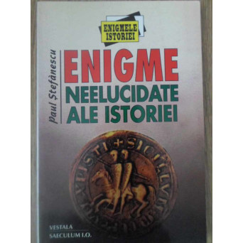 ENIGME NEELUCIDATE ALE ISTORIEI