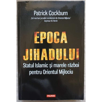 EPOCA JIHADULUI. STATUL ISLAMIC SI MARELE RAZBOI PENTRU ORIENTUL MIJLOCIU