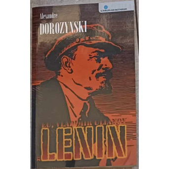 EU, VLADIMIR ULIANOV ZIS SI LENIN. ROMANUL BOLSEVISMULUI