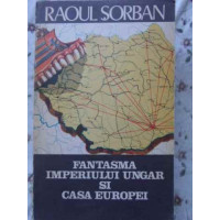 FANTASMA IMPERIULUI UNGAR SI CASA EUROPEI FANTASMA IMPERIULUI UNGAR SI CASA EUROPEI