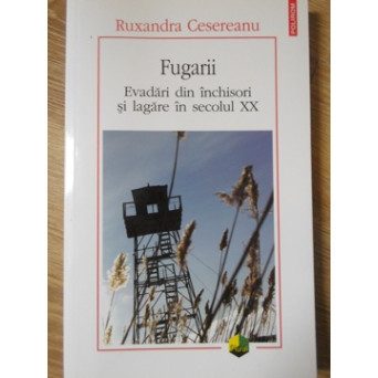 FUGARII. EVADARI DIN INCHISORI SI LAGARE IN SECOLUL XX