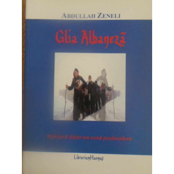 GLIA ALBANEZA. MARTURII DINTR-UN EXOD POSTMODERN