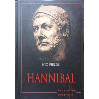 HANNIBAL. VIATA, STRATEGIILE, TACTICILE SI BATALIILE CELOR MAI MARI COMANDANTI MILITARI DIN ISTORIE