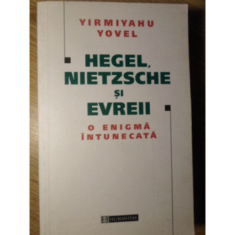 HEGEL, NIETZSCHE SI EVREII O ENIGMA INTUNECATA