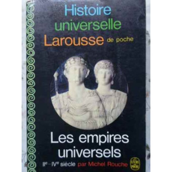 HISTOIRE UNIVERSELLE LAROUSSE. LES EMPIRES UNIVERSELS II-IV SIECLE