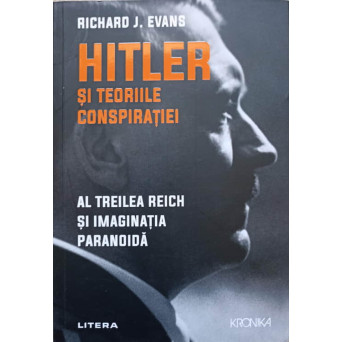 HITLER SI TEORIILE CONSPIRATIEI. AL TREILEA REICH SI IMAGINATIA PARANOIDA