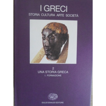 I GRECI. STORIA, CULTURA, ARTE, SOCIETA VOL.2 UNA STORIA GRECA I. FORMAZIONE