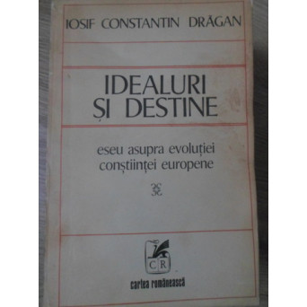 IDEALURI SI DESTINE. ESEU ASUPRA EVOLUTIEI CONSTIINTEI EUROPENE