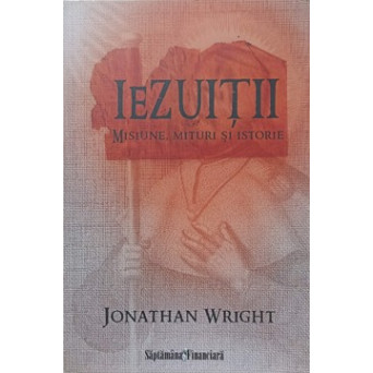 IEZUITII. MISIUNE, MITURI SI ISTORIE