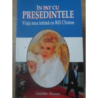 IN PAT CU PRESEDINTELE. VIATA MEA INTIMA CU BILL CLINTON