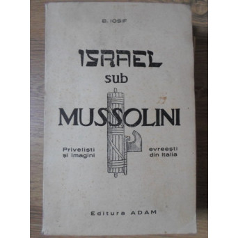 ISRAEL SUB MUSSOLINI. PRIVELISTI SI IMAGINI EVREESTI DIN ITALIA