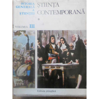 ISTORIA GENERALA A STIINTEI VOL.III (3) STIINTA CONTEMPORANA 1 SECOLUL AL XIX-LEA