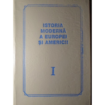 ISTORIA MODERNA A EUROPEI SI AMERICII VOL.1