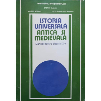 ISTORIA UNIVERSALA ANTICA SI MEDIEVALA. MANUAL PENTRU CLASA A IX-A