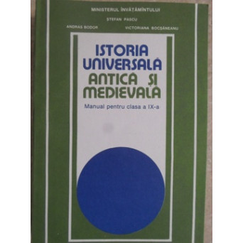 ISTORIA UNIVERSALA ANTICA SI MEDIEVALA. MANUAL PENTRU CLASA A IX-A