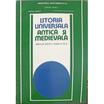 ISTORIA UNIVERSALA ANTICA SI MEDIEVALA. MANUAL PENTRU CLASA A IX-A