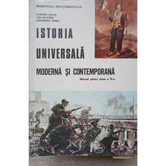 ISTORIA UNIVERSALA MODERNA SI CONTEMPORANA. MANUAL PENTRU CLASA A VI-A