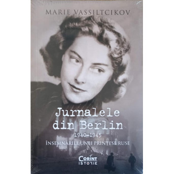 JURNALELE DIN BERLIN 1940-1945. INSEMNARILE UNEI PRINTESE RUSE