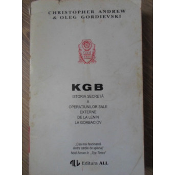 KGB. ISTORIA SECRETA A OPERATIUNILOR SALE EXTERNE DE LA LENIN LA GORBACIOV