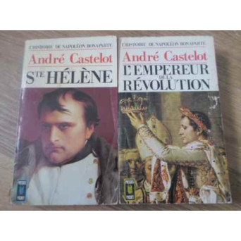 L'HISTOIRE DE NAPOLEON BONAPARTE. S-TE HELENE, L'EMPEREUR DE LA REVOLUTION