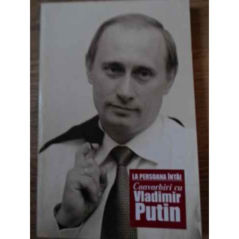 LA PERSOANA INTAI. CONVORBIRI CU PUTIN