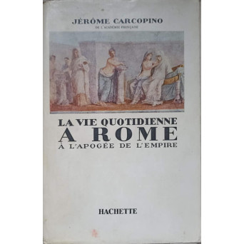 LA VIE QUOTIDIENNE A ROME A L'APOGEE DE L'EMPIRE