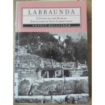 LABRAUNDA. A GUIDE TO THE KARIAN SANCTUARY OF ZEUS LABRAUNDOS. PONTUS HELLSTROM
