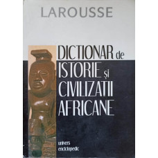 LAROUSSE. DICTIONAR DE ISTORIE SI CIVILIZATII AFRICANE