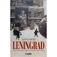 LENINGRAD. TRAGEDIA UNUI ORAS SUB ASEDIU, 1941-1944