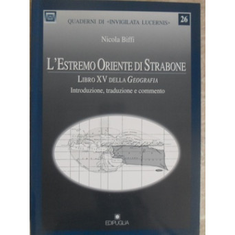 L'ESTREMO ORIENTE DI STRABONE. LIBRO XV DELLA GEOGRAFIA. INTRODUZIONE, TRADUZIONE E COMMENTO