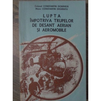 LUPTA IMPOTRIVA TRUPELOR DE DESANT AERIAN SI AEROMOBILE