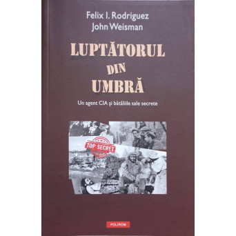 LUPTATORUL DIN UMBRA. UN AGENT CIA SI BATALIILE SALE SECRETE