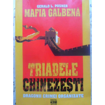MAFIA GALBENA. TRIADELE CHINEZESTI. DRAGONII CRIMEI ORGANIZATE