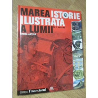 MAREA ISTORIE ILUSTRATA A LUMII VOL.2 LUMEA ANTICA