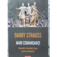MARI COMANDANTI. ALEXANDRU, HANNIBAL, CEZAR SI ARTA CONDUCERII MARI COMANDANTI. ALEXANDRU, HANNIBAL, CEZAR SI ARTA CONDUCERII