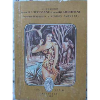 MARI CURTEZANE SI VESTITI LIBERTINI VOL.1 EXPUNERE SEXUALISTA A ISTORIEI OMENESTI