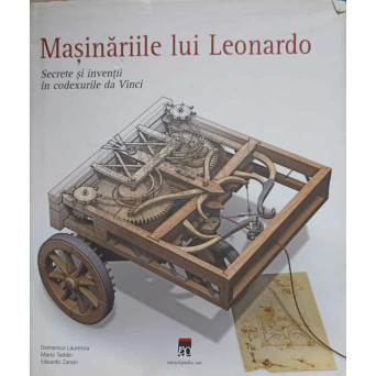 MASINARIILE LUI LEONARDO. SECRETE SI INVENTII IN CODEXURILE DA VINCI