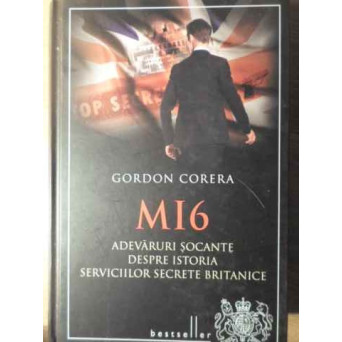 MI6 ADEVARURI SOCANTE DESPRE ISTORIA SERVICIILOR SECRETE BRITANICE