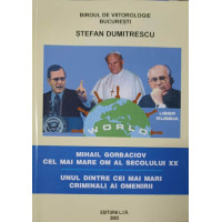 MIHAIL GORBACIOV CEL MAI MARE OM AL SECOLULUI XX; UNUL DINTRE CEI MAI MARI CRIMINALI AI OMENIRII MIHAIL GORBACIOV CEL MAI MARE OM AL SECOLULUI XX; UNUL DINTRE CEI MAI MARI CRIMINALI AI OMENIRII