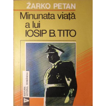 MINUNATA VIATA A LUI IOSIP B. TITO