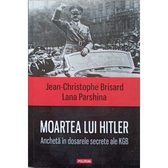 MOARTEA LUI HITLER. ANCHETA IN DOSARELE SECRETE ALE KGB