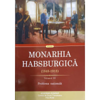 MONARHIA HABSBURGICA 1848-1918 VOL.3 PROBLEMA NATIONALA MONARHIA HABSBURGICA 1848-1918 VOL.3 PROBLEMA NATIONALA