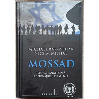 MOSSAD. ISTORIA SANGEROASA A SPIONAJULUI ISRAELIAN